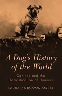 A Dog's History of the World: Canines and Domestication Humans