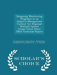 Designing Monitoring Programs in an Adaptive Management Context for Regional Multiple Species Conservation Plans: USGS Technical Report - Scholar's Choice Edition