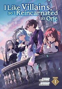 I Like Villains, so Reincarnated as One (Light Novel) Vol. 1