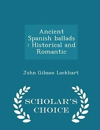 Ancient Spanish ballads: Historical and Romantic