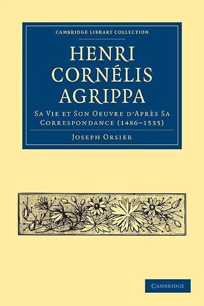 Henri Cornélis Agrippa: Sa Vie et Son Oeuvre d'Après Sa Correspondance (1486–1535)