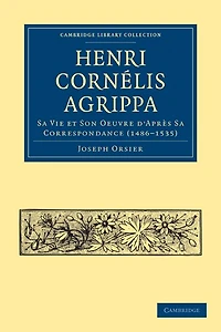 Henri Cornélis Agrippa: Sa Vie et Son Oeuvre d'Après Sa Correspondance (1486–1535)