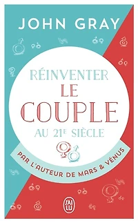 Réinventer le couple au 21e siècle: pour une vie entière d'amour et de passion