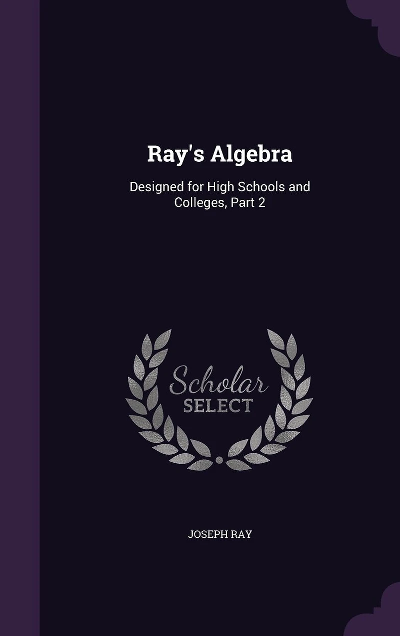 Ray's Algebra: Designed for High Schools and Colleges, Part 2