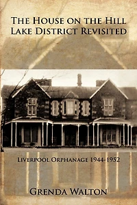the House on Hill-Lake District Revisited: Liverpool Orphanage 1944-1952