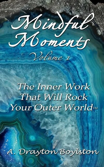 Mindful Moments Volume 1: The Inner Work That Will Rock Your Outer World