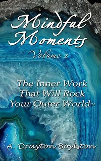 Mindful Moments Volume 1: The Inner Work That Will Rock Your Outer World