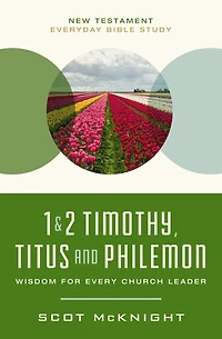 1 and  2 Timothy, Titus, Philemon: Wisdom for Every Church Leader