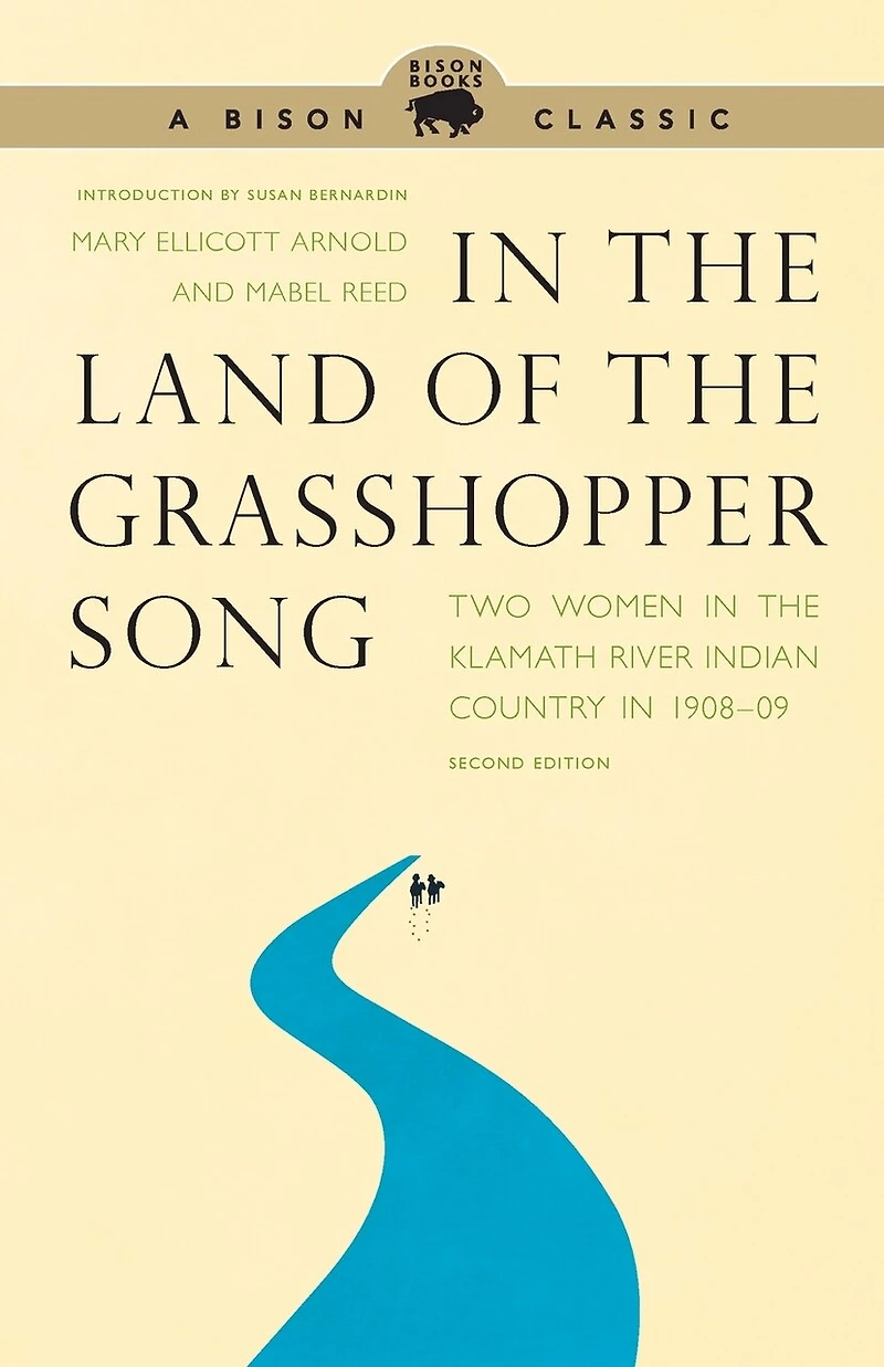 the Land of Grasshopper Song: Two Women Klamath River Indian Country 1908-09, Second Edition