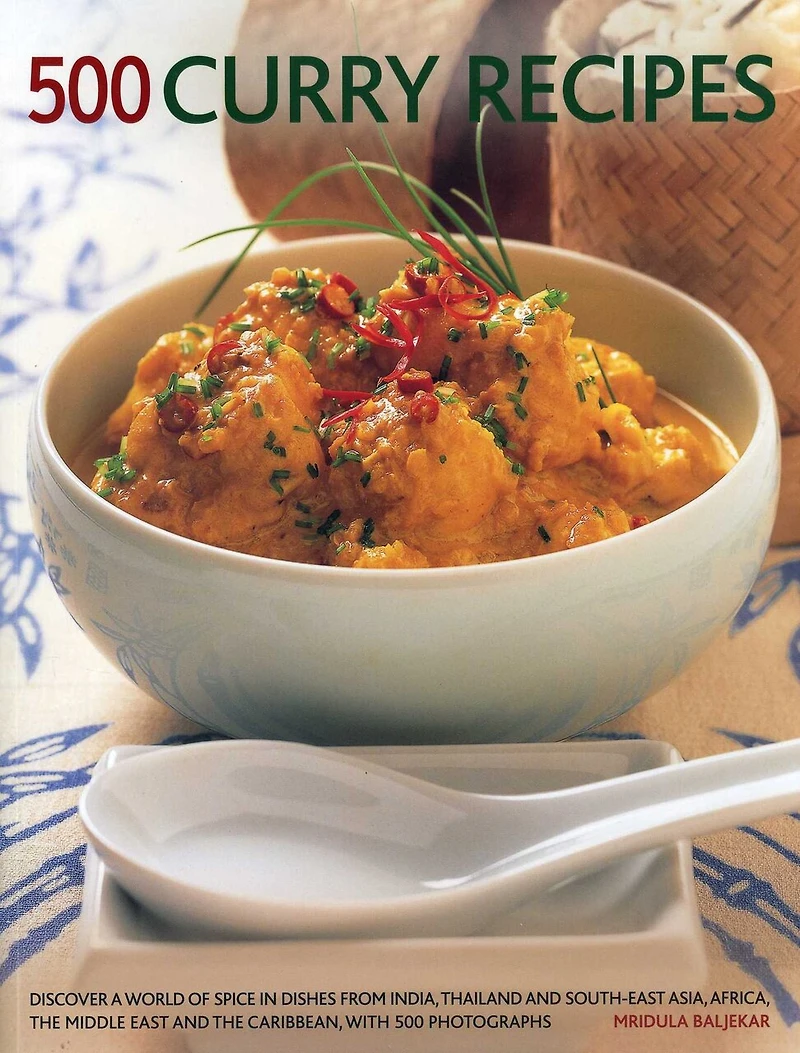 500 Curry Recipes: Discover A World Of Spice Dishes From India, Thailand And South-East Asia, The Middle East Caribbean, With Photographs