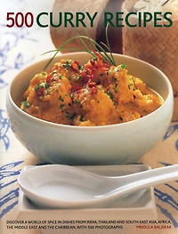 500 Curry Recipes: Discover A World Of Spice Dishes From India, Thailand And South-East Asia, The Middle East Caribbean, With Photographs