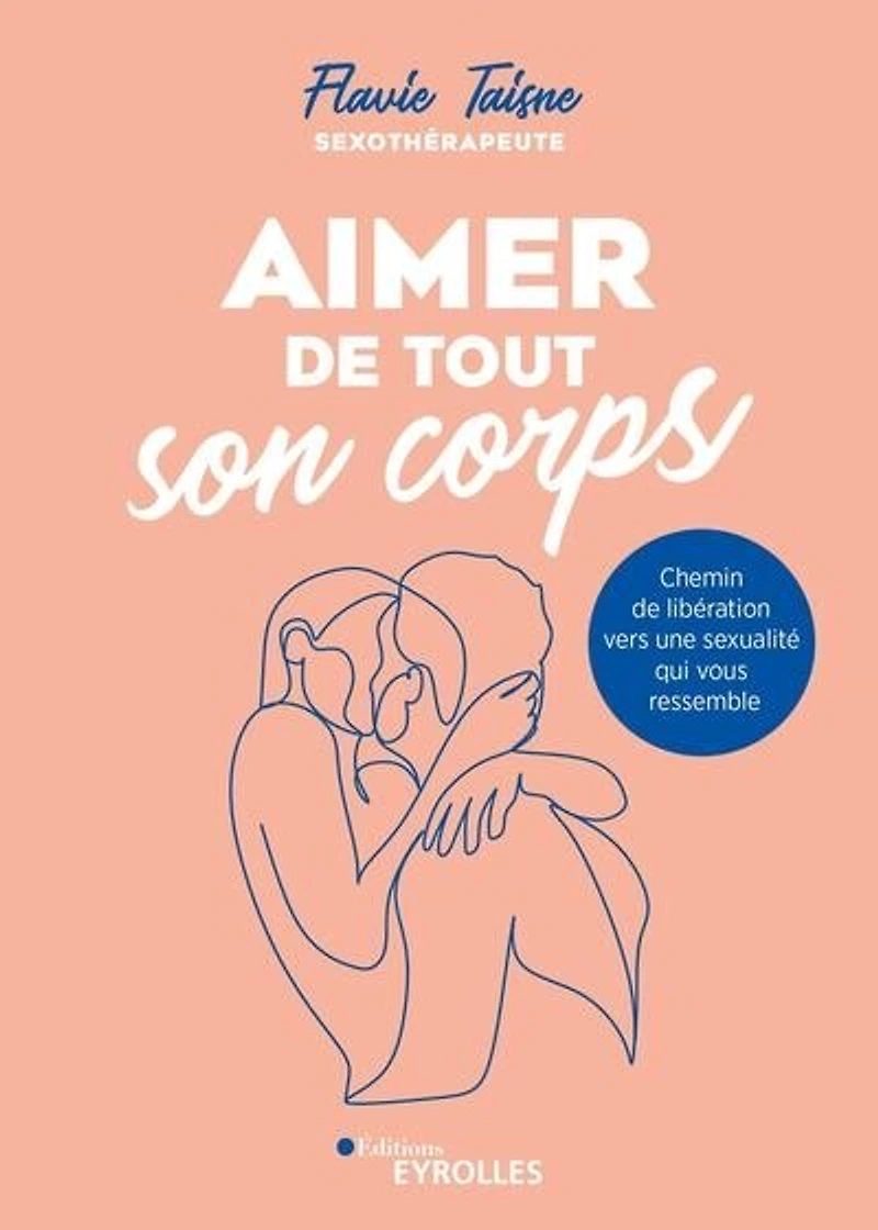 Aimer de tout son corps: chemin libération vers une sexualité qui vous ressemble
