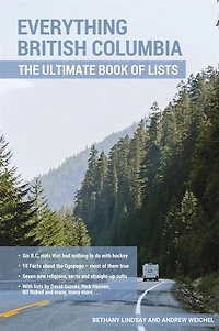 Everything British Columbia: The Ultimate Book Of Lists