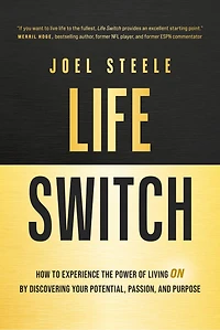 Life Switch: How to Experience the Power of Living On by Discovering Your Potential, Passion, and Purpose