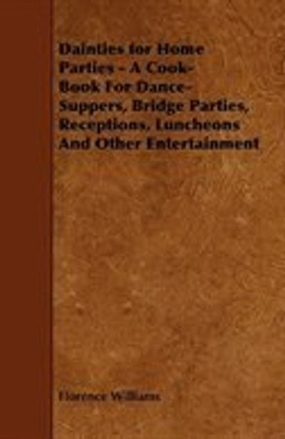 Dainties for Home Parties: A Cook-Book Dance-Suppers, Bridge Parties, Receptions, Luncheons and Other Entertainments (Clas