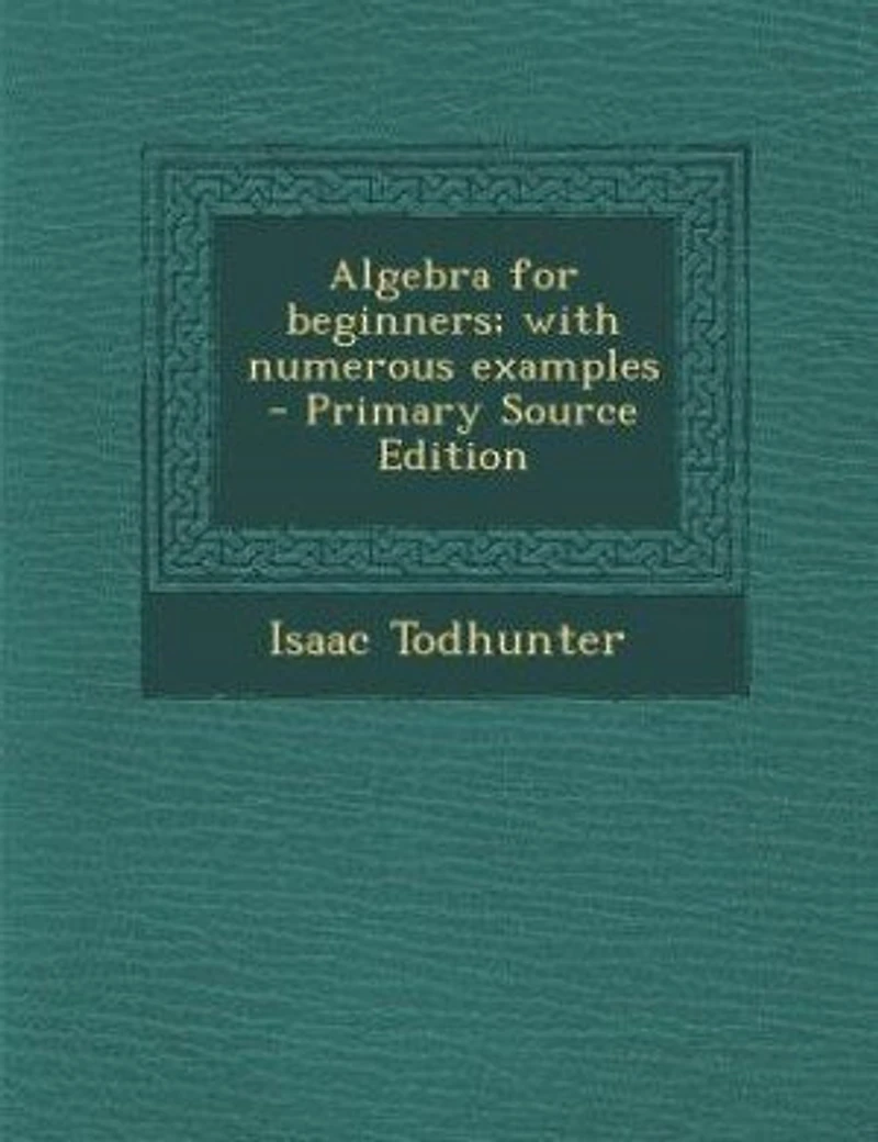 Algebra for beginners; with numerous examples - Primary Source Edition