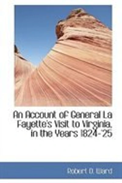 An Account of General La Fayette's Visit to Virginia: the Years 1824-25 (Classic Reprint)