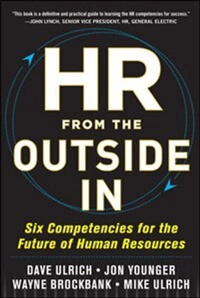 HR from the Outside In: Six Competencies for Future of Human Resources