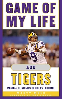 Game of My Life LSU Tigers: Memorable Stories Tigers Football
