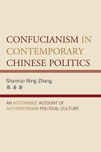 Confucianism Contemporary Chinese Politics: An Actionable Account of Authoritarian Political Culture