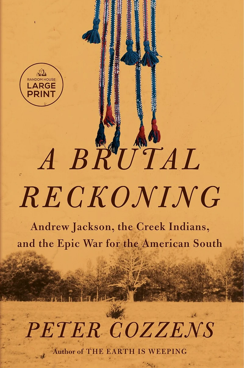 A Brutal Reckoning: Andrew Jackson, the Creek Indians, and Epic War for American South