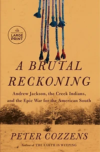 A Brutal Reckoning: Andrew Jackson, the Creek Indians, and Epic War for American South