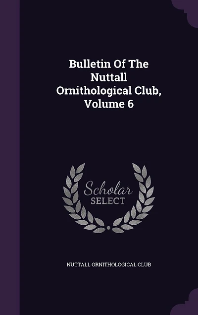 Bulletin of the Nuttall Ornithological Club, 1881, Vol. 6: A Quarterly Jjournal Ornithology (Classic Reprint)