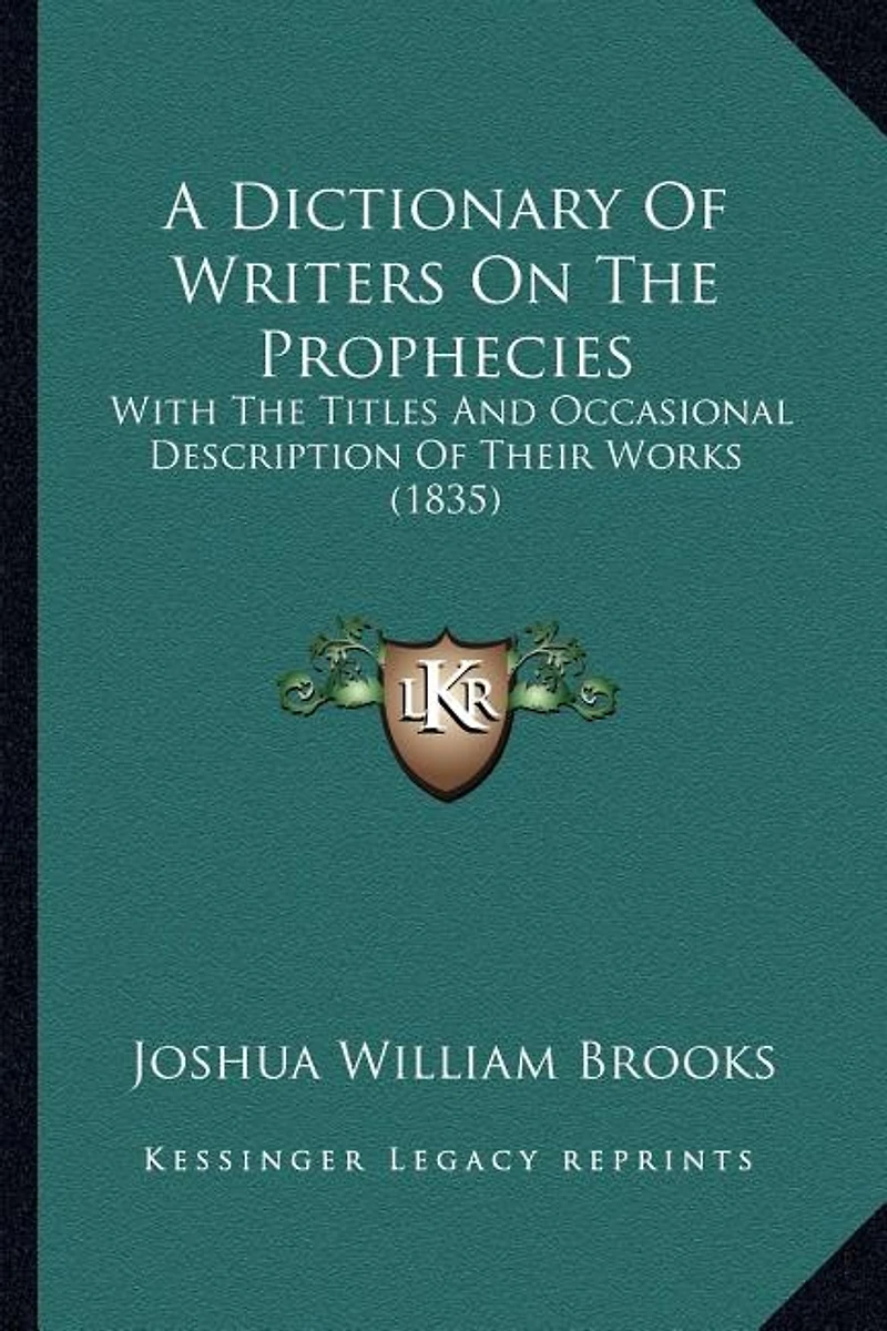 A Dictionary Of Writers On The Prophecies: With The Titles And Occasional Description Of Their Works (1835)