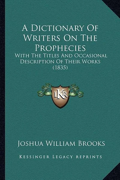 A Dictionary Of Writers On The Prophecies: With The Titles And Occasional Description Of Their Works (1835)