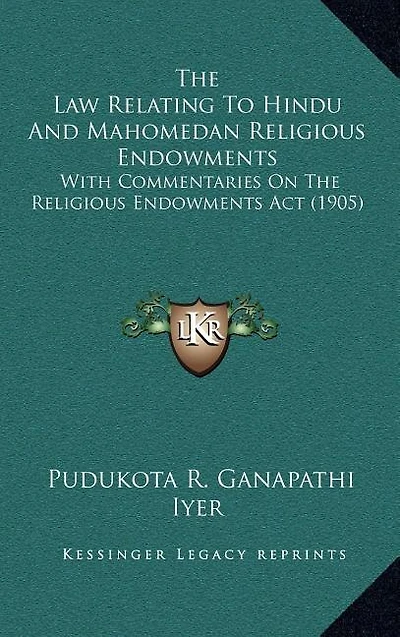 The Law Relating To Hindu And Mahomedan Religious Endowments: With Commentaries On The Religious Endowments Act (1905)
