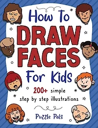 How To Draw Faces: 200 Step By Step Drawings For Kids
