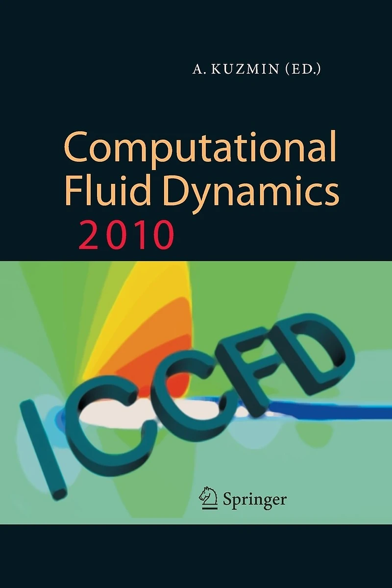 Computational Fluid Dynamics 2010: Proceedings of the Sixth International Conference on Dynamics, ICCFD6, St Petersburg, Russia, July 12-16, 2010