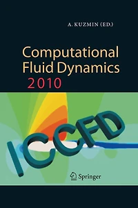 Computational Fluid Dynamics 2010: Proceedings of the Sixth International Conference on Dynamics, ICCFD6, St Petersburg, Russia, July 12-16, 2010