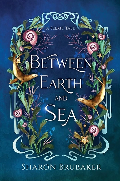 Between Earth and Sea: A Sultry, Selkie Romantasy