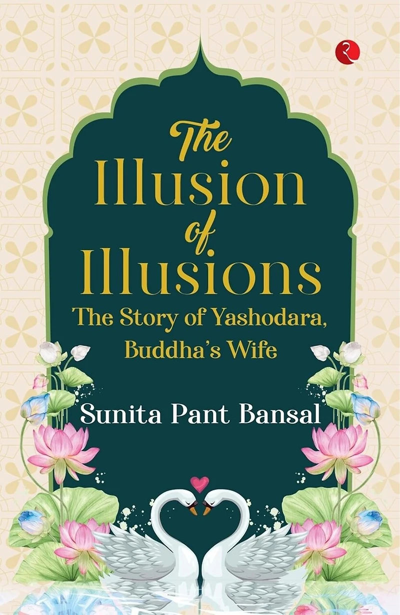 The Illusion of Illusions: The Story of Yashodhara, Buddha’s Wife