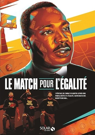 Le match pour l'égalité: l'héritage du combat de Martin Luther King pour la justice et l'égalité, l'autre match des basketteurs NBA...