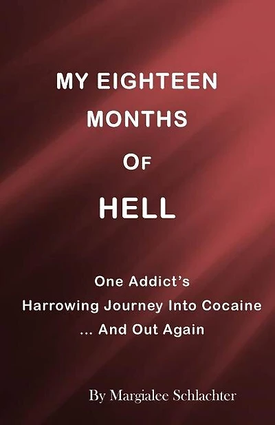 My Eighteen Months of Hell: One Addicts Harrowing Descent in Cocaine ... and Out Again