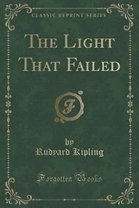 The Light That Failed (Classic Reprint)