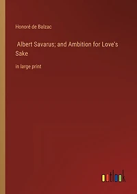 Albert Savarus; and Ambition for Love's Sake: in large print