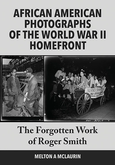 African American Photographs of the World War II Home Front: The Forgotten Work of Roger Smith