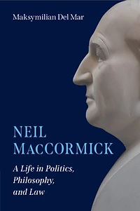Neil MacCormick: A Life Politics, Philosophy, and Law