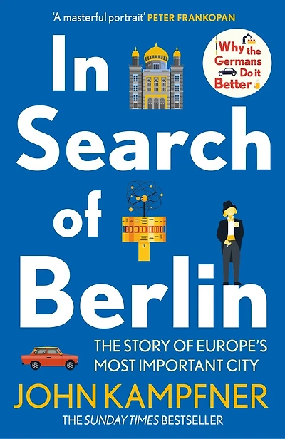 In Search of Berlin: The Story of Europe's Most Important City
