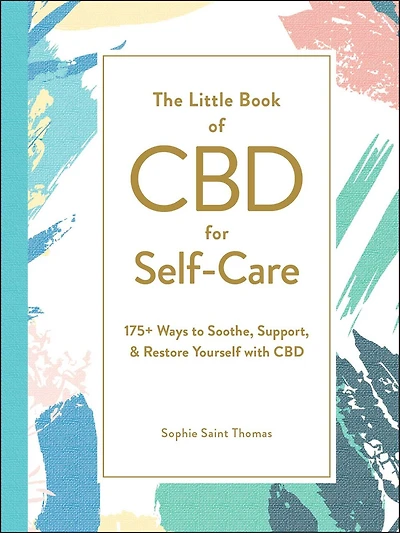 The Little Book of CBD for Self-Care: 175+ Ways to Soothe, Support, & Restore Yourself with