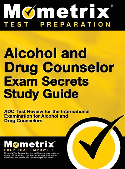 Alcohol and Drug Counselor Exam Secrets Study Guide: ADC Test Review for the International Examination for Alcohol and Drug Counselors
