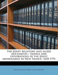 The Jesuit Relations and Allied Documents: Travels and Explorations of the Jesuit Missionaries in New France, 1610-1791; Volume 12