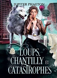 Loups, Chantilly et Catastrophes (Agence événementielle pour surnaturels: Tome 2)