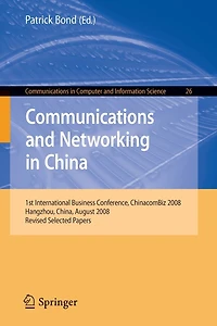 Communications and Networking in China: 1st International Business Conference, Chinacombiz 2008, Hangzhou China, August 2008, Revised Selected Papers