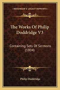 The Works Of Philip Doddridge V3: Containing Sets Of Sermons (1804)