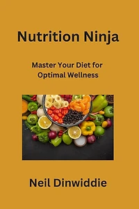 Nutrition Ninja: Master Your Diet for Optimal Wellness