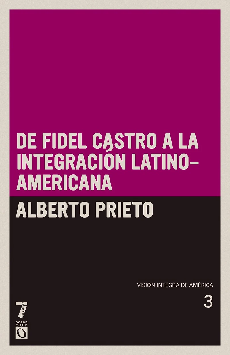 De Fidel Castro a la integración latinoamericana: Visión íntegra de América Tomo III